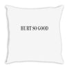 hurt so good Throw Pillow
