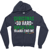 christmas so hard santas elves wanna find me Zipper Hoodie