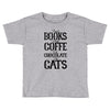 read books drink coffee eat chocolate pet cats Toddler T-shirt