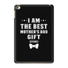 I Am The Best Mother's Day iPad Mini 4