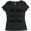 Weird Is A Side Effect Of Being Awesome Women's Triblend Scoop T-shirt