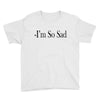 i'm so sad Youth Tee