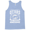 because otters are freaking awesome Tank Top