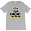 I Have Two Titles Dad And Arborist And I Rock Them Both T-Shirt