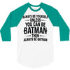 always be batman 3/4 Sleeve Shirt