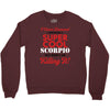 i never dreamed i would be a super cool scorpio but here i am killing Crewneck Sweatshirt