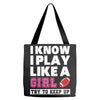 I Know I Play Like A Girl Try To Keep Up Tote Bags
