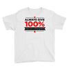 always give 100%, unless you're donating blood Youth Tee