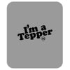 I'm A Tepper Mousepad