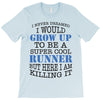 i never dreamed i would grow up to be a super cool runner but here i a T-Shirt