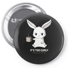 too early (black) Pin-back button