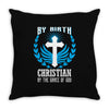 By Birth Christian By the Grace of God Throw Pillow