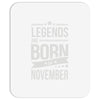 legends are born in november Mousepad