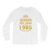 queens are born in 1985 Long Sleeve Shirts