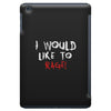 I Would  Like To Rage iPad Mini