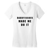 daddyissues made me do it Women's V-Neck T-Shirt