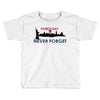 Patriot Day Never Forget Toddler T-shirt