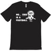 no this is a football T-Shirt