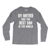 my mother has the best son in the world Long Sleeve Shirts