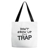 don't grow up it's a trap (2) Tote Bags