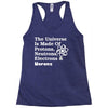 The Universe Is Made Of Protons Neutrons Electrons Morons Racerback Tank