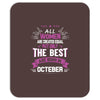 All Women Created Equal But The Best Born In October Mousepad