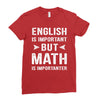 English Is Important But Math Is Importanter Ladies Fitted T-Shirt