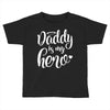 Daddy is my Hero Toddler T-shirt