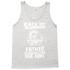Back Off I Have A Crazy Father And I am not Afraid To Use Him Tank Top