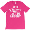 it's christmas and we're all in misery T-Shirt