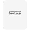 i can only please 1 person a day Mousepad
