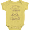 I Don't Need Therapy Just to Do Hunting Baby Onesie