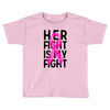 her fight is my fight Toddler T-shirt