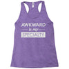 awkward is my specialty Racerback Tank