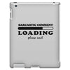 Sarcastic Comment Loading Please Wait iPad 3 and 4 Case