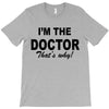 i'm the doctor that's why T-Shirt