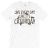 live every day like it's caturday T-Shirt