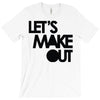 let's make out T-Shirt