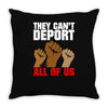 they cant deport all of us Throw Pillow