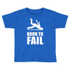 born to fail failer depp ungl&uuml;ck fun funny failure Toddler T-shirt