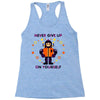 never give up Racerback Tank