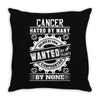 Cancer Hated By Many Wanted By Plenty Throw Pillow