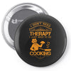 I Don't Need Therapy Just to Do Cooking Pin-back button