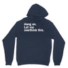 Hang on. Let me overthink this. Unisex Hoodie