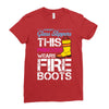 Forget Glass Slippers This Princess Wears Fire Boots Ladies Fitted T-Shirt