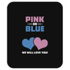 Pink or Blue - We Will Love You! Mousepad