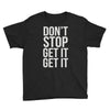 don't stop get it get it Youth Tee