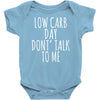 low carb day don't talk to me Baby Onesie