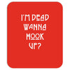 i'm dead wanna hook up Mousepad