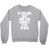 if you're lazy and you know it stay in bed Crewneck Sweatshirt